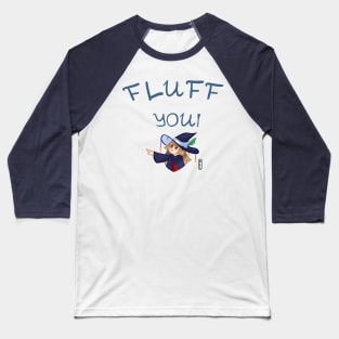 Fluff you - left Baseball T-Shirt